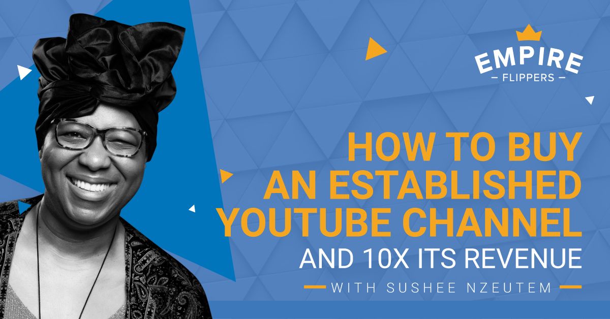 How to Buy an Established YouTube Channel and 10x Its Revenue With Sushee Nzeutem [EP. 59]