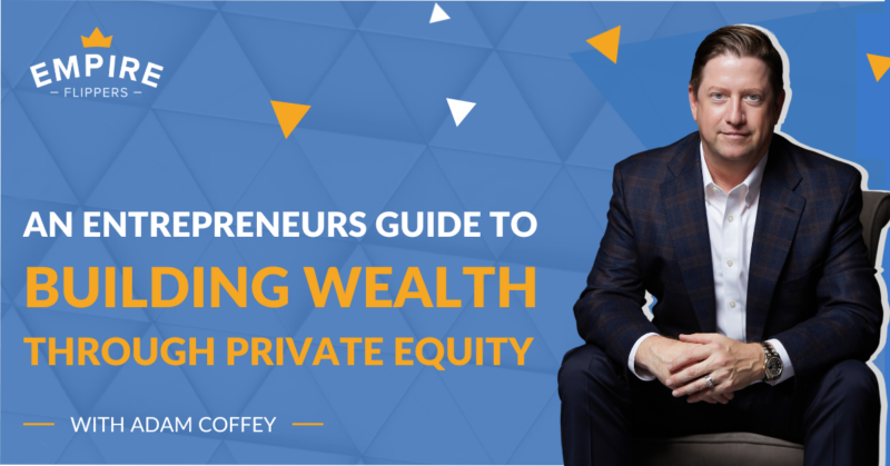 An Entrepreneur’s Guide to Building Wealth through Private Equity with Adam Coffey [Ep.161]