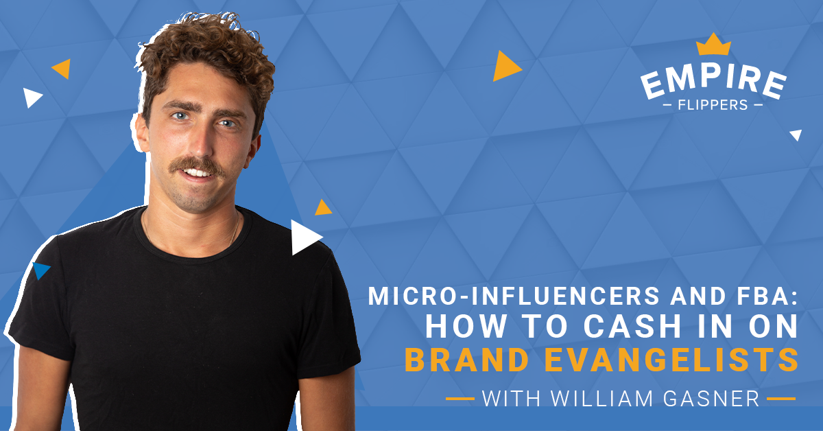 Micro-Influencers and FBA: How to Cash In on Brand Evangelists With William Gasner [Ep. 77]