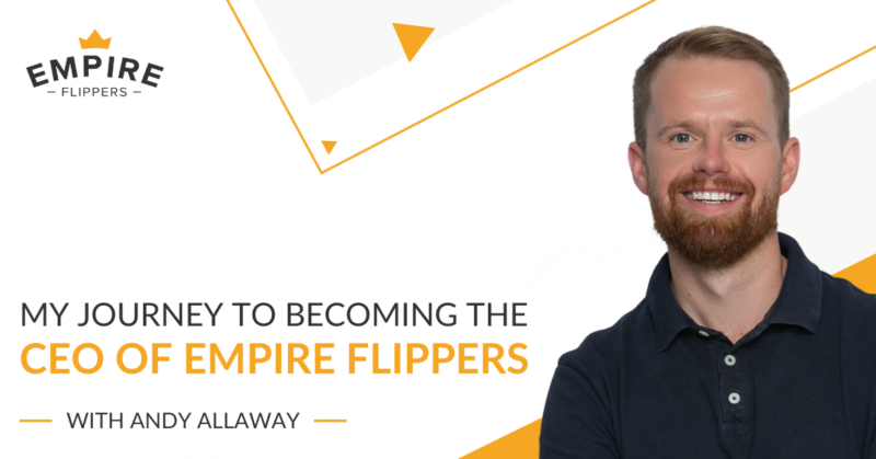 My Journey to Becoming the CEO of Empire Flippers with Andy Allaway [Ep.165]