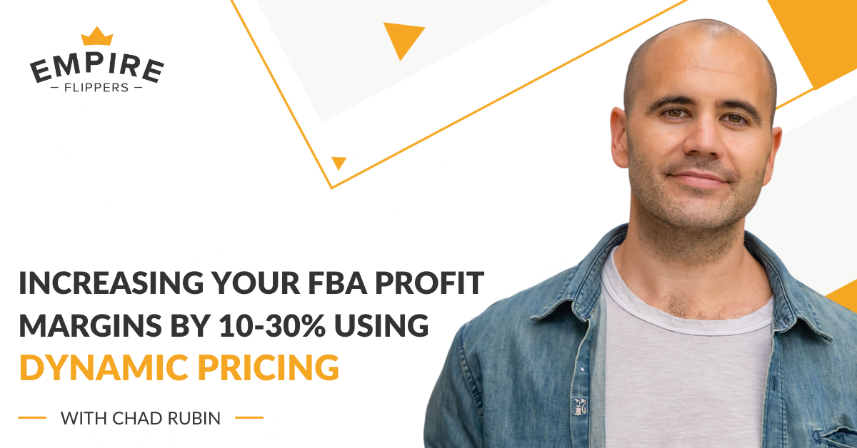 Increasing Your FBA Profit Margins by 10-30% Using Dynamic Pricing with Chad Rubin [Ep.122]